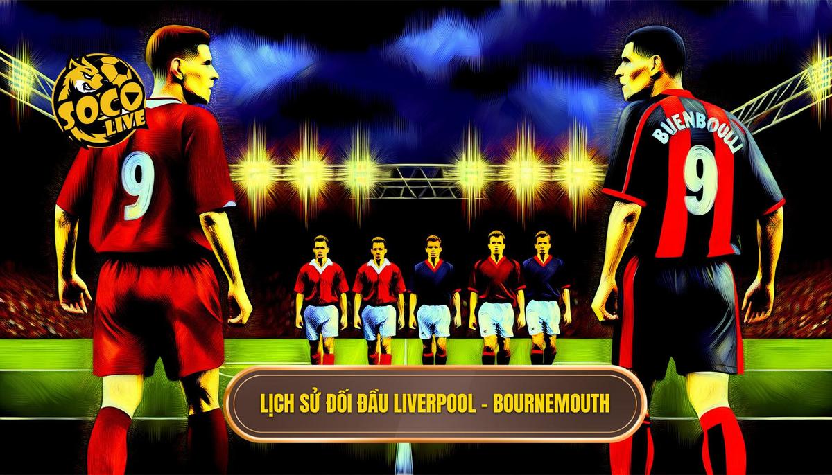 Lịch sử đối đầu Liverpool vs Bournemouth