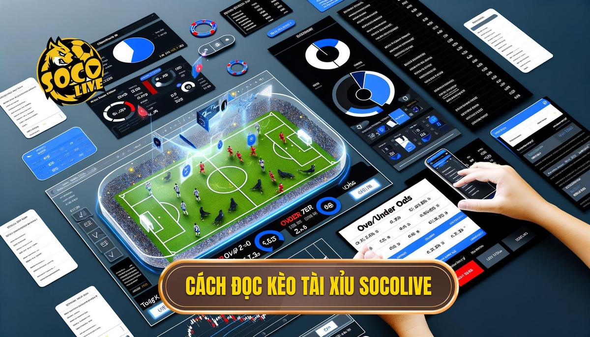 Hướng dẫn chi tiết cách đọc các loại kèo Tài Xỉu phổ biến tại Socolive