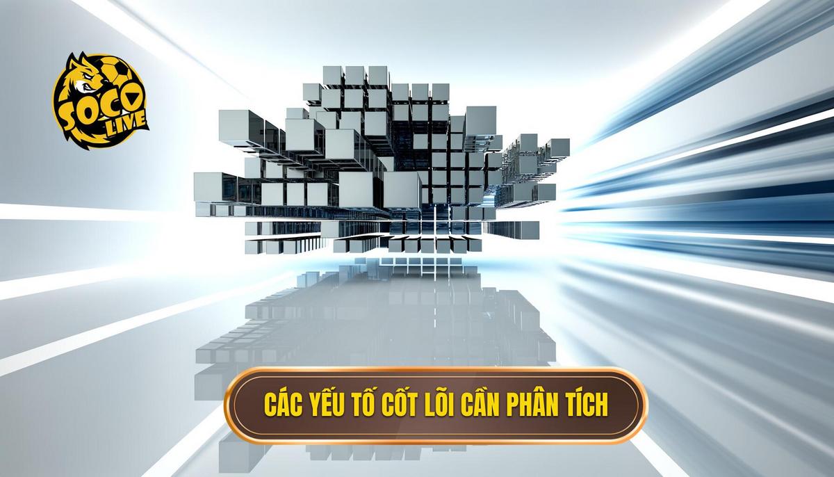 Cách Chọn Lọc Kèo Thông Minh: Tuyệt Chiêu Soi Kèo Chuẩn Xác Từ Chuyên Gia Socolive 2 Nền Tảng Vững Chắc_ Những Yếu Tố Cốt Lõi Cần Phân Tích