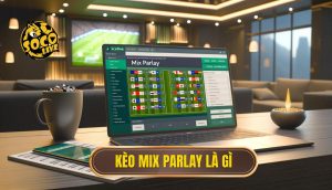 kèo Mix Parlay là gì