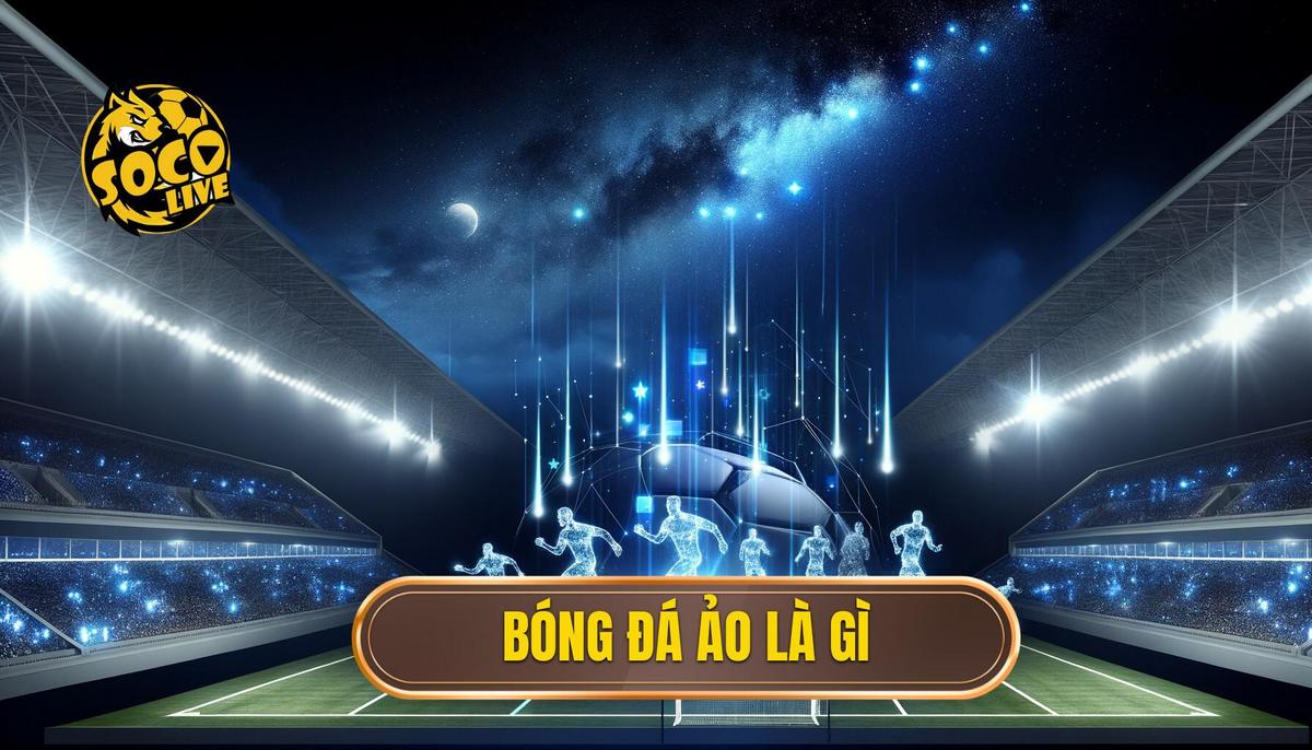 Bóng đá ảo là gì? Tất tần tật thông tin bạn cần biết 3 Bóng đá ảo là gì