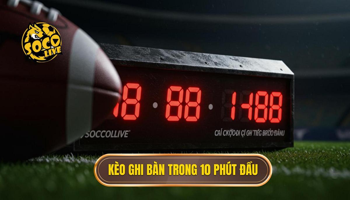 Phần 1_ Định Nghĩa và Cơ Chế Hoạt Động Của Kèo Cược Đội Ghi Bàn Trong 10 Phút Đầu